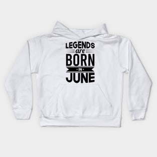 Legends Are Born In June - Gift Idea Kids Hoodie